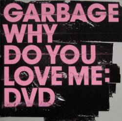 Garbage : Why Do You Love Me (DVD Single)